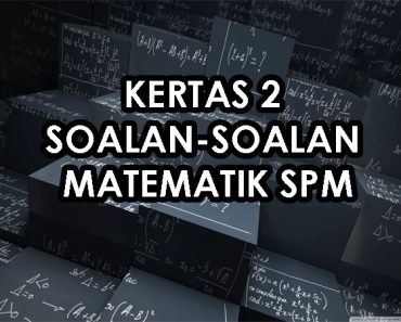 KERTAS 2 SOALAN-SOALAN MATEMATIK SPM