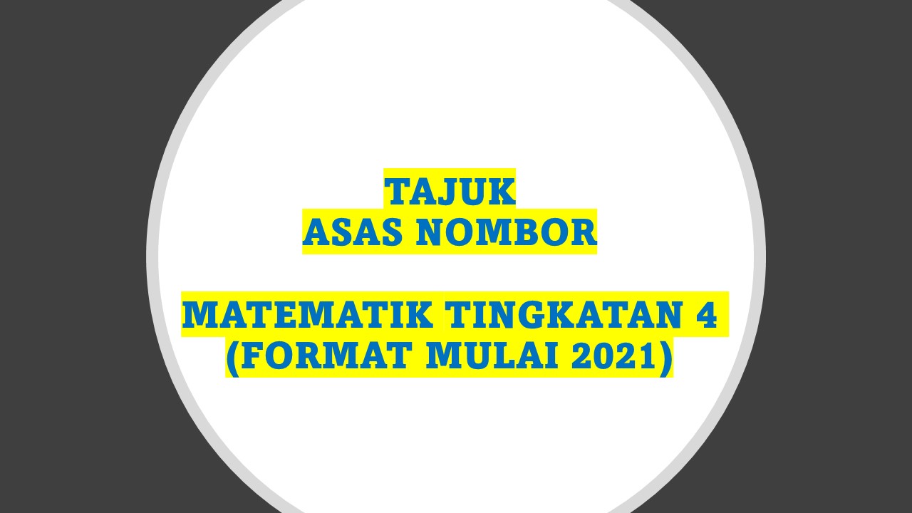 TAJUK ASAS NOMBOR MATEMATIK TINGKATAN 4 (FORMAT MULAI 2021)